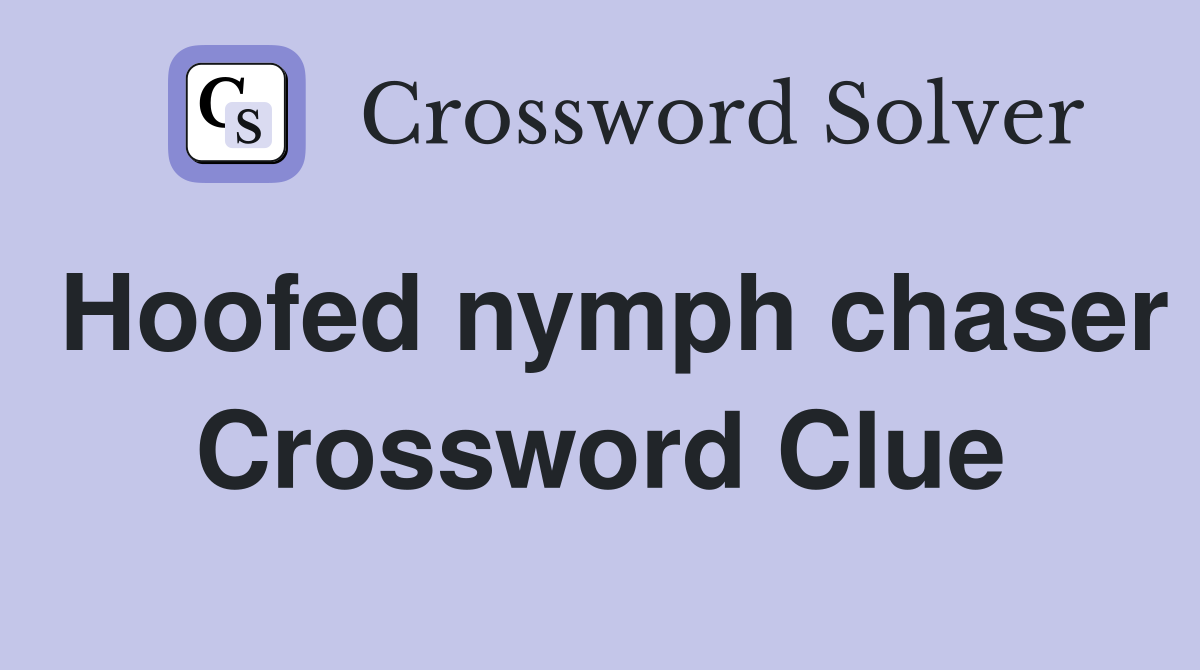 Hoofed nymph chaser Crossword Clue