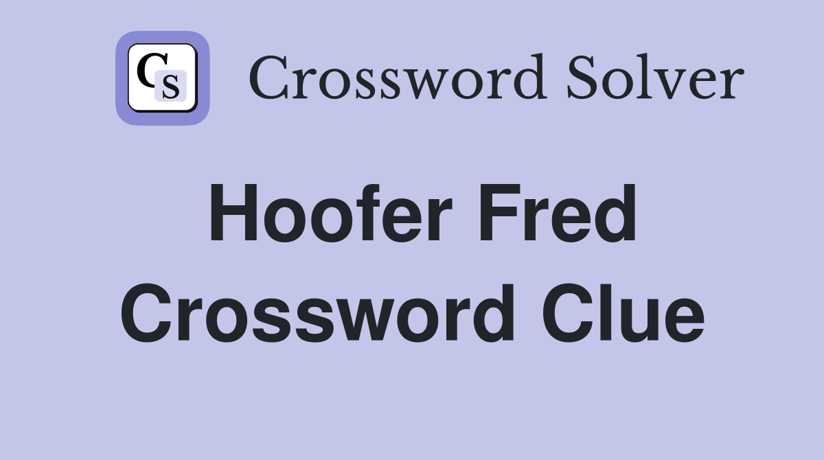 Hoofer Fred Crossword Clue