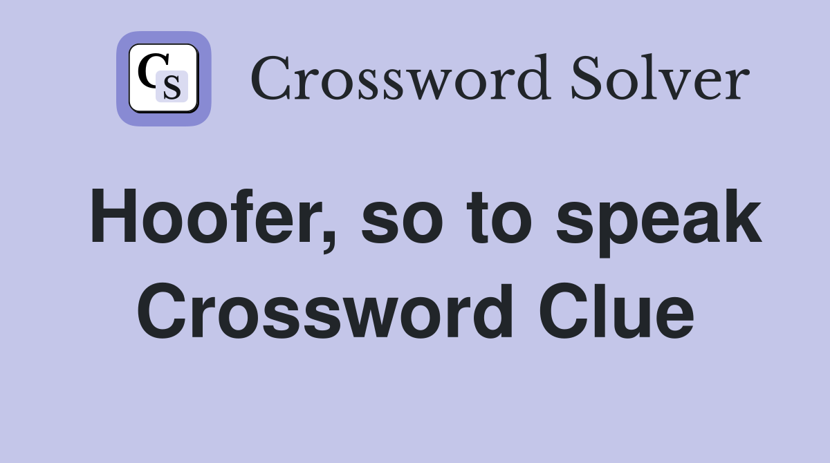 Hoofer, so to speak Crossword Clue