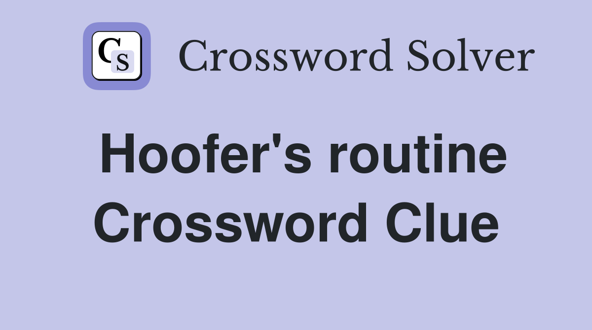 Hoofer's routine Crossword Clue