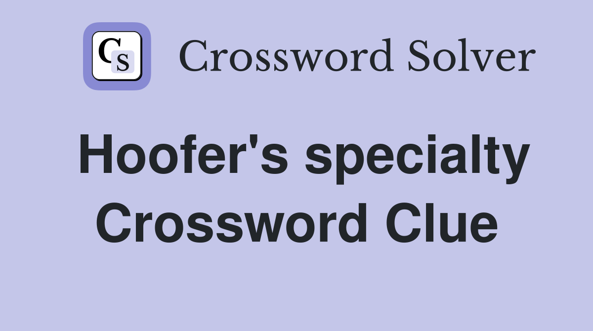 Hoofer's specialty Crossword Clue