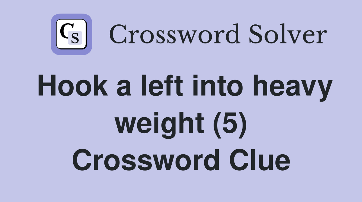 Hook a left into heavy weight (5) Crossword Clue