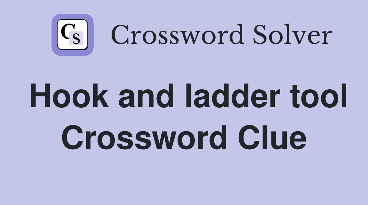 Hook and ladder tool Crossword Clue