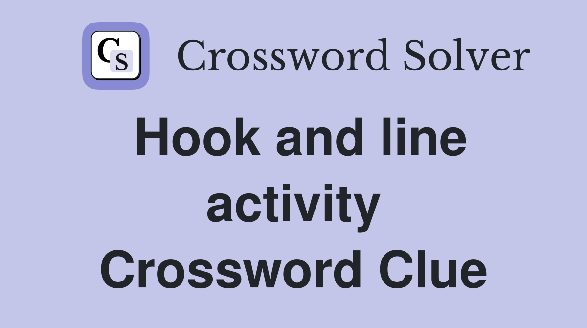 Hook and line activity Crossword Clue