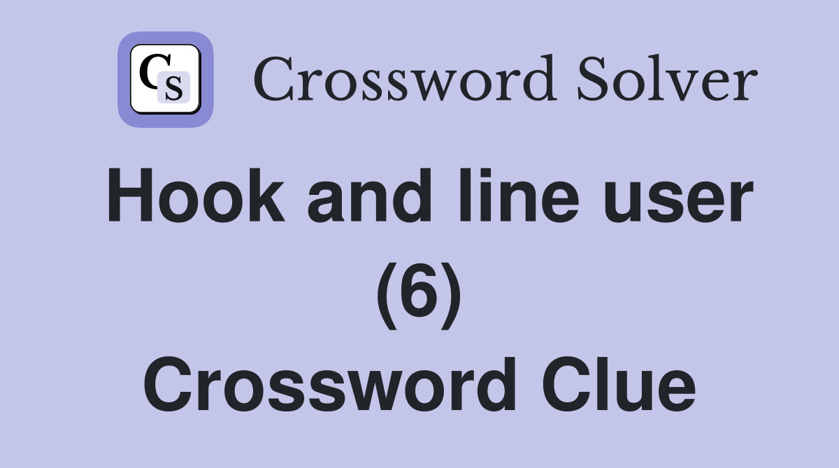 Hook and line user (6) Crossword Clue