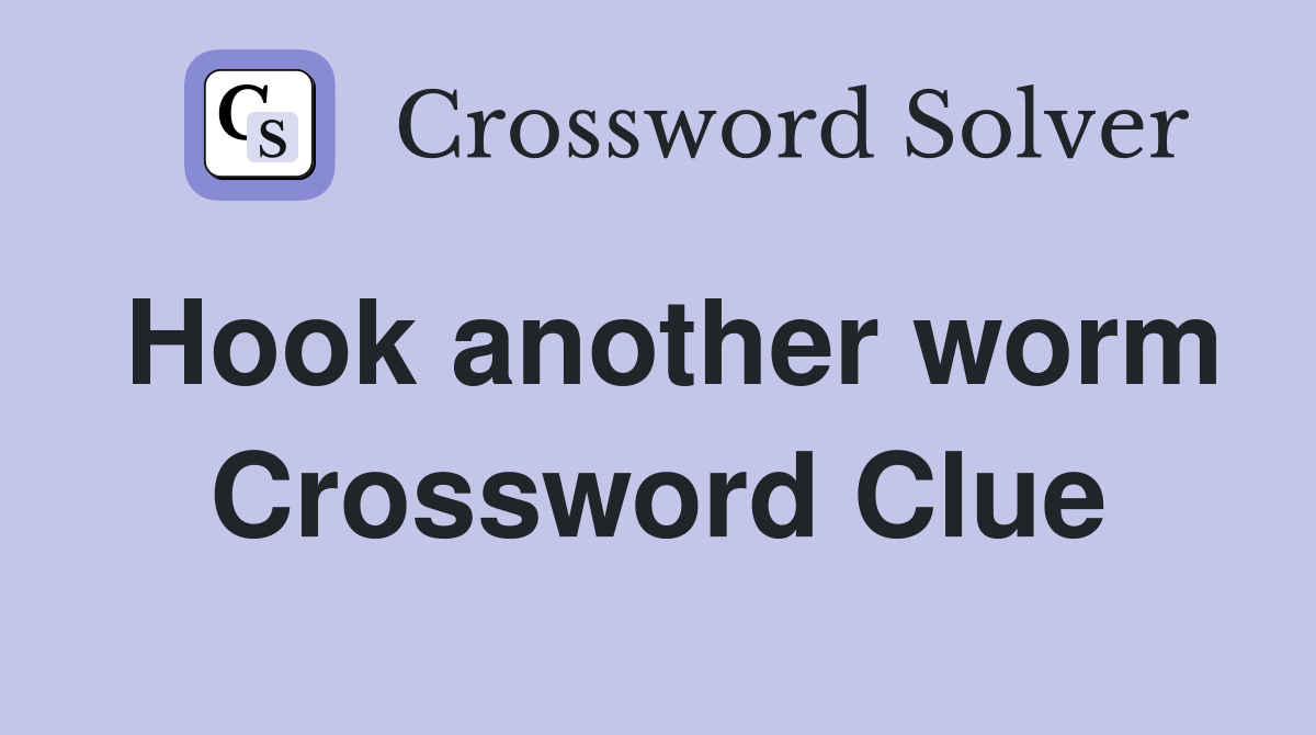 Hook another worm Crossword Clue