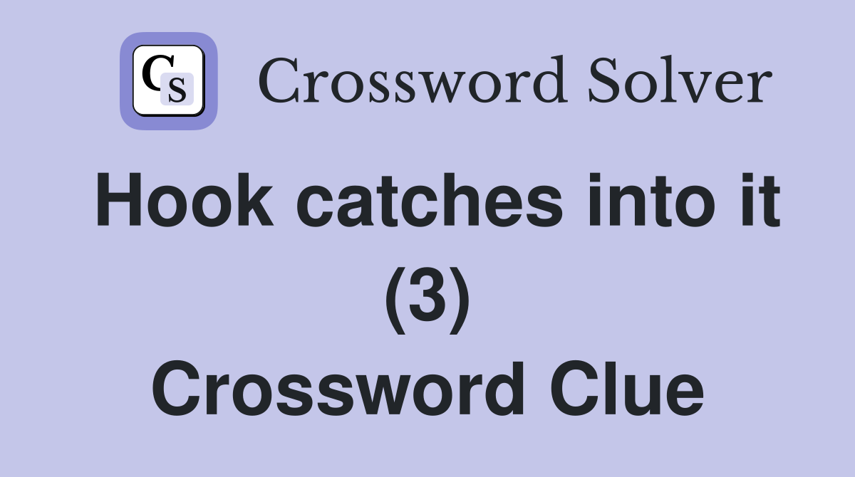 Hook catches into it (3) Crossword Clue