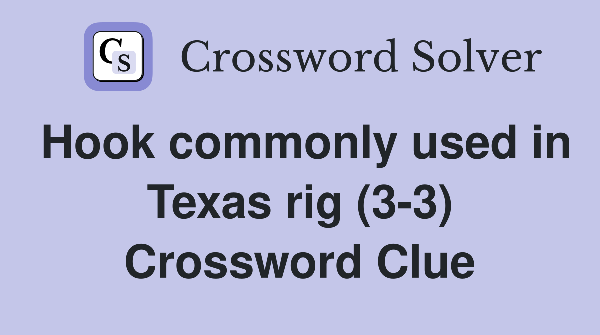 Hook commonly used in Texas rig (3-3) Crossword Clue