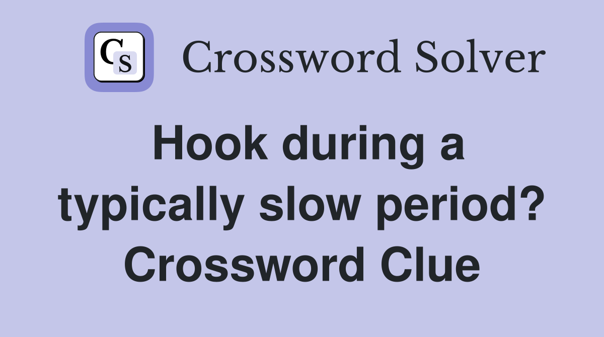 Hook during a typically slow period? Crossword Clue