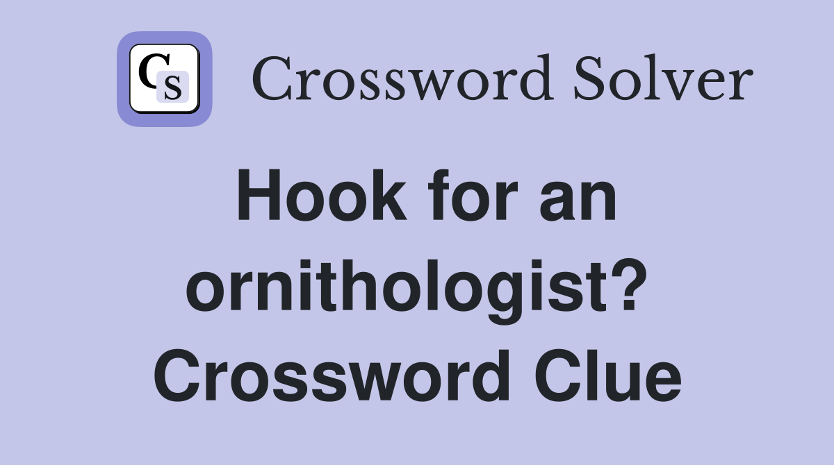 Hook for an ornithologist? Crossword Clue