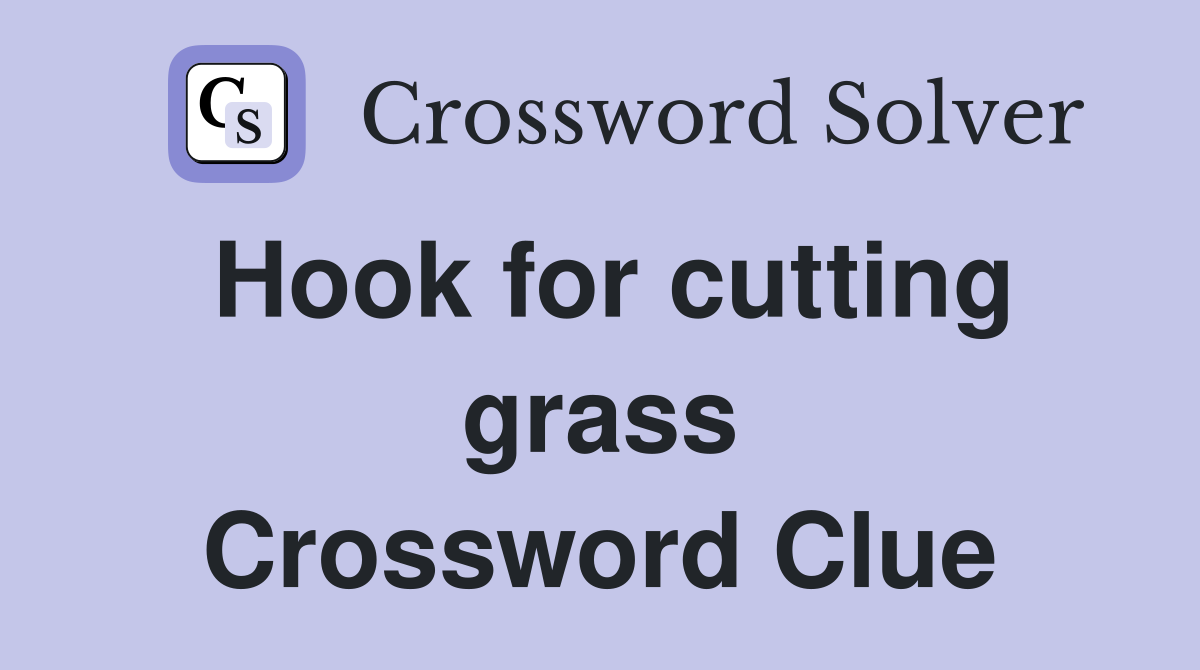 Hook for cutting grass Crossword Clue