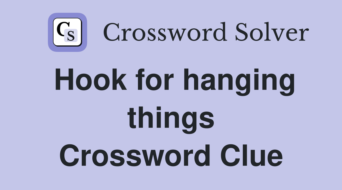 Hook for hanging things Crossword Clue