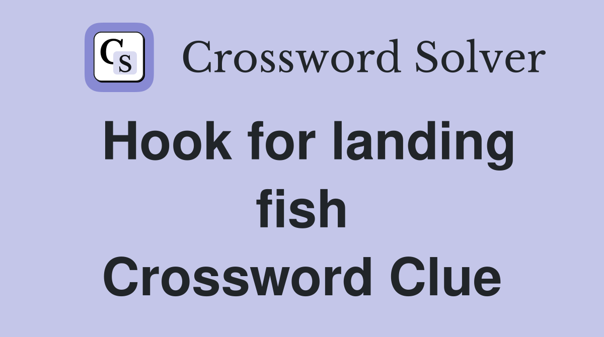 Hook for landing fish Crossword Clue