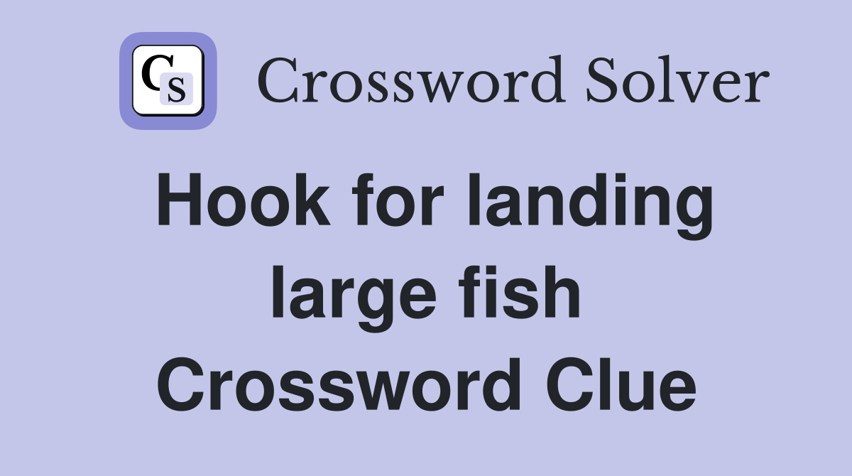 Hook for landing large fish Crossword Clue