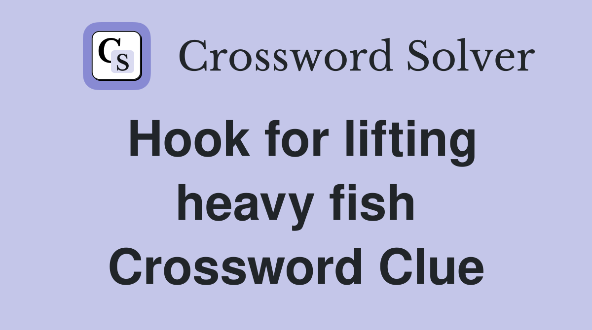 Hook for lifting heavy fish Crossword Clue