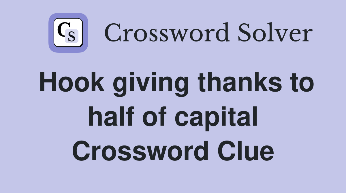 Hook giving thanks to half of capital Crossword Clue