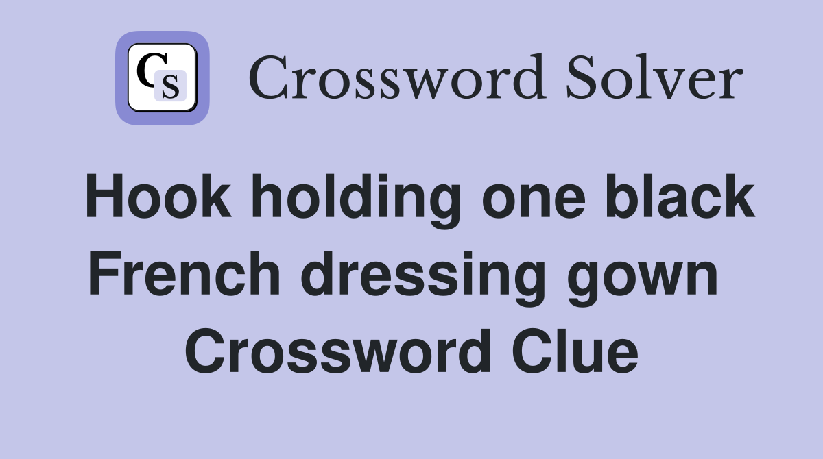 Hook holding one black French dressing gown  Crossword Clue