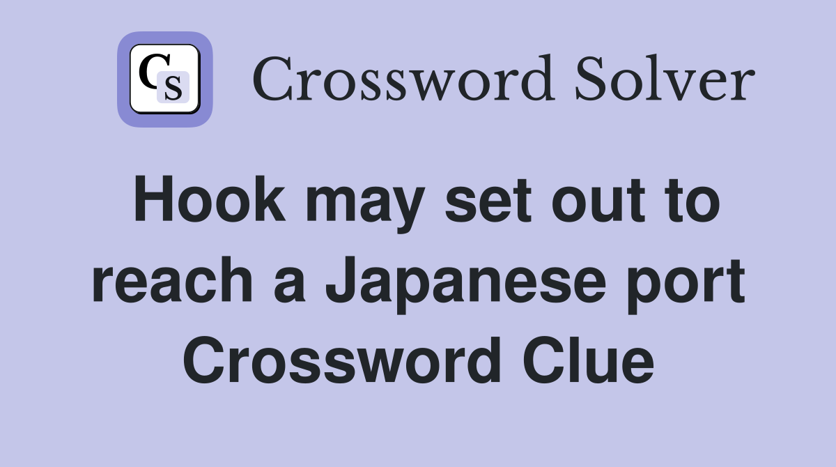 Hook may set out to reach a Japanese port Crossword Clue