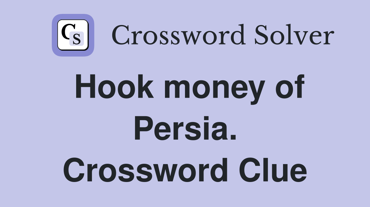 Hook money of Persia. Crossword Clue