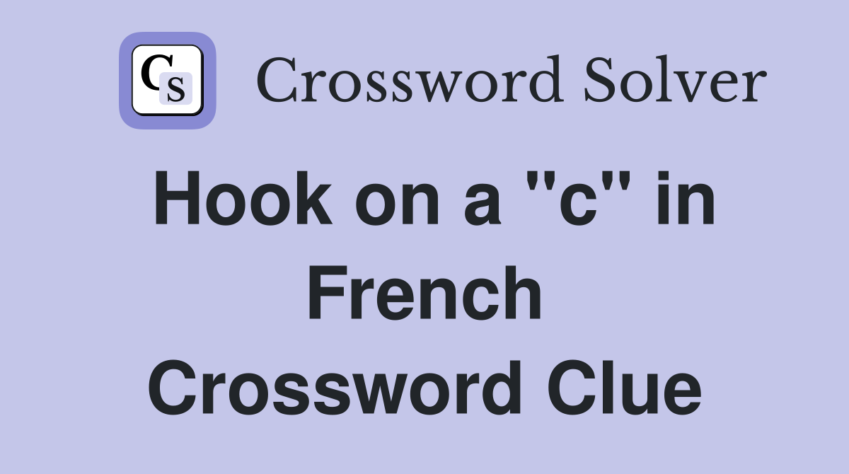 Hook on a "c" in French Crossword Clue