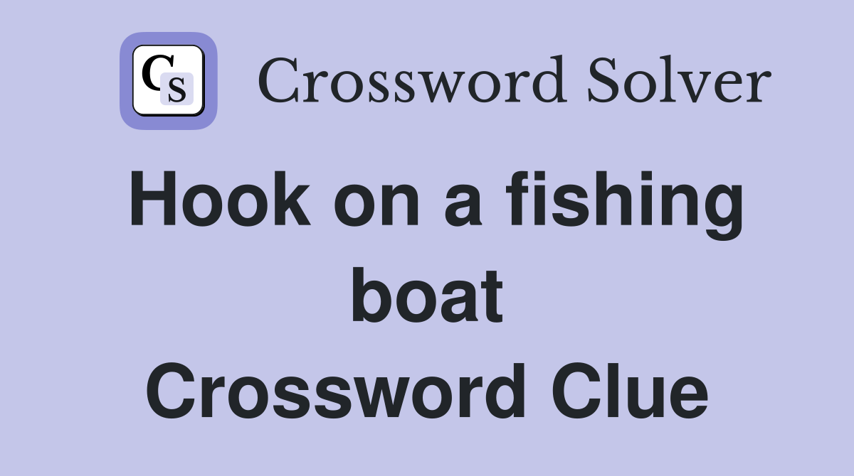 Hook on a fishing boat Crossword Clue