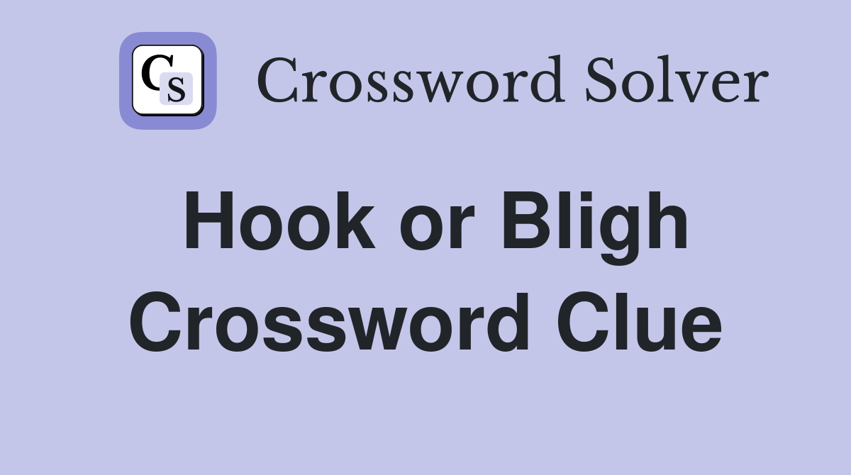 Hook or Bligh Crossword Clue