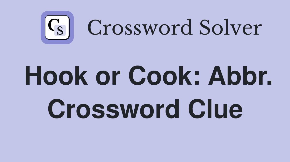 Hook or Cook: Abbr. Crossword Clue