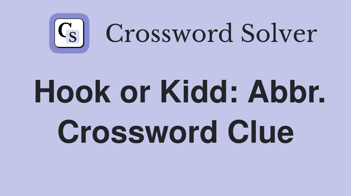 Hook or Kidd: Abbr. Crossword Clue