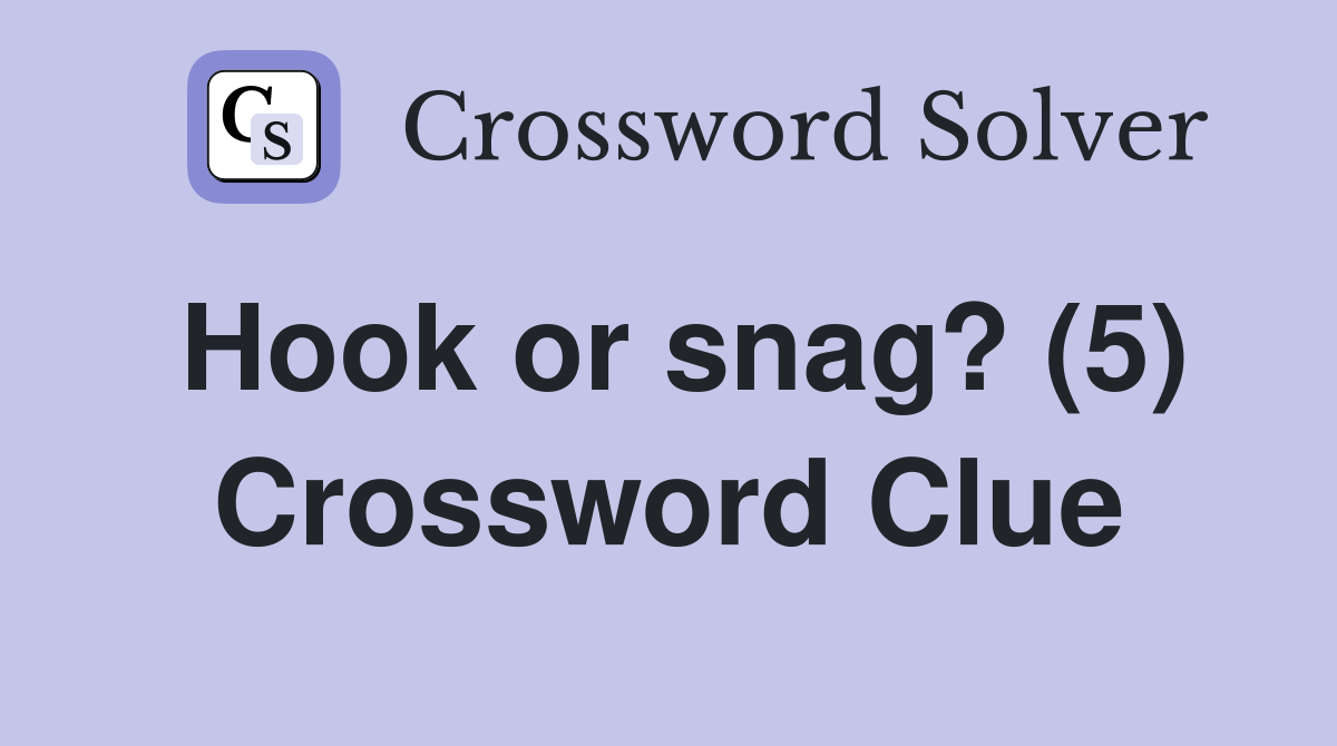 Hook or snag? (5) Crossword Clue