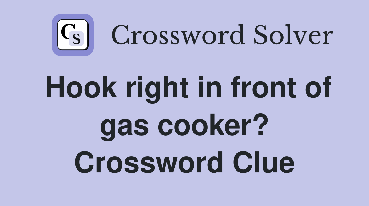 Hook right in front of gas cooker? Crossword Clue