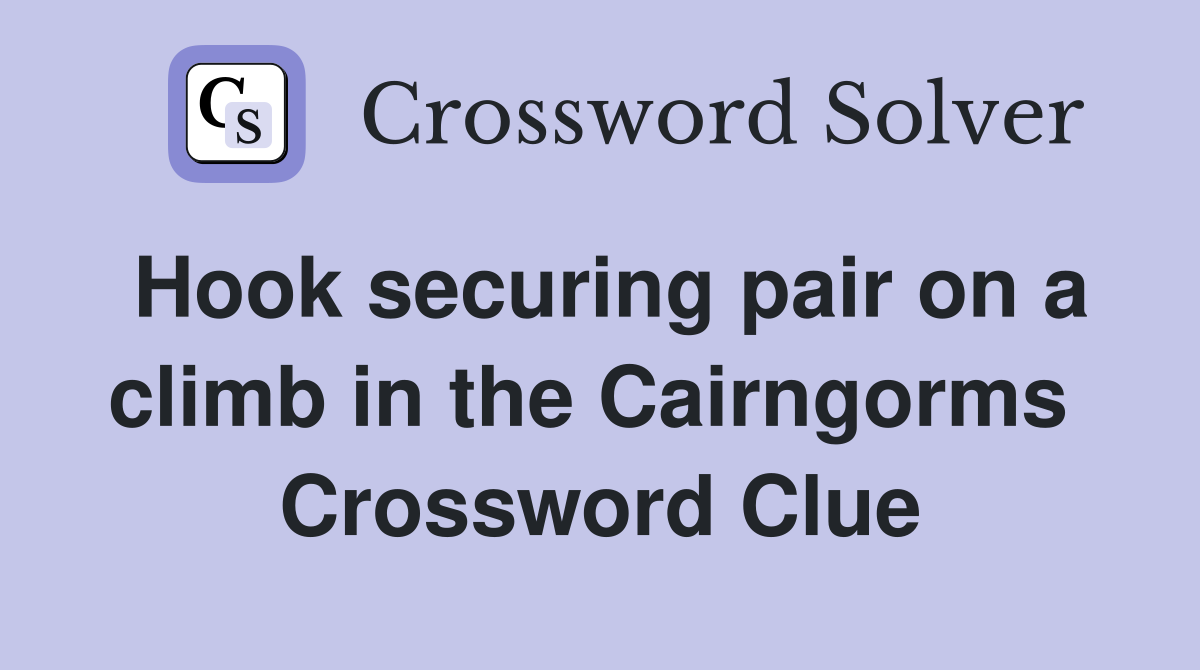 Hook securing pair on a climb in the Cairngorms  Crossword Clue