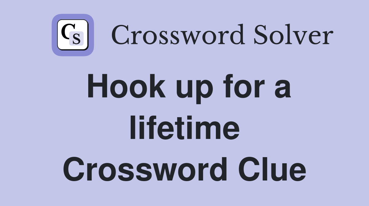 Hook up for a lifetime Crossword Clue