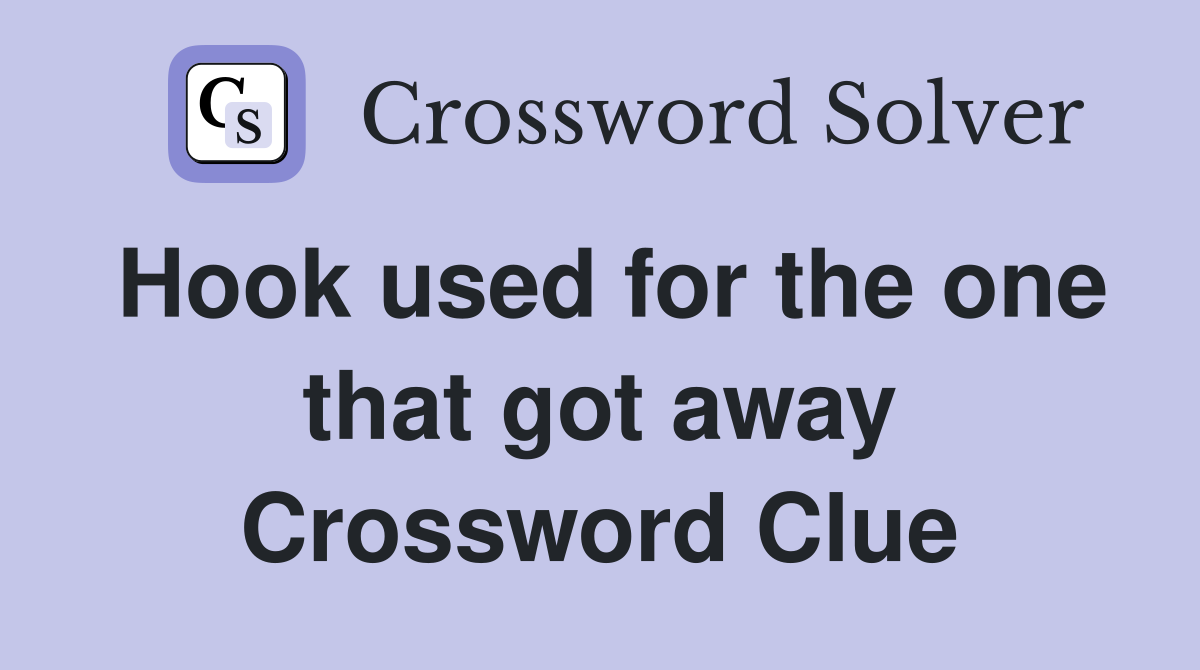 Hook used for the one that got away Crossword Clue