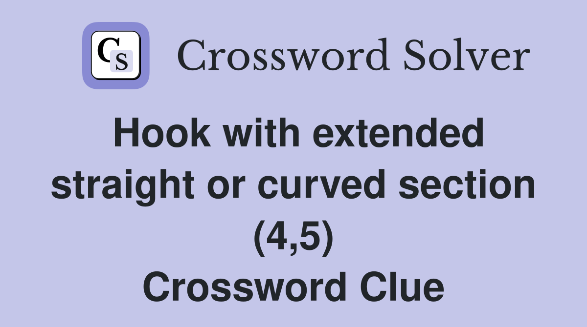 Hook with extended straight or curved section (4,5) Crossword Clue