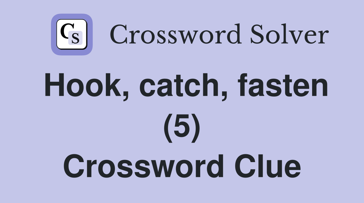 Hook, catch, fasten (5) Crossword Clue