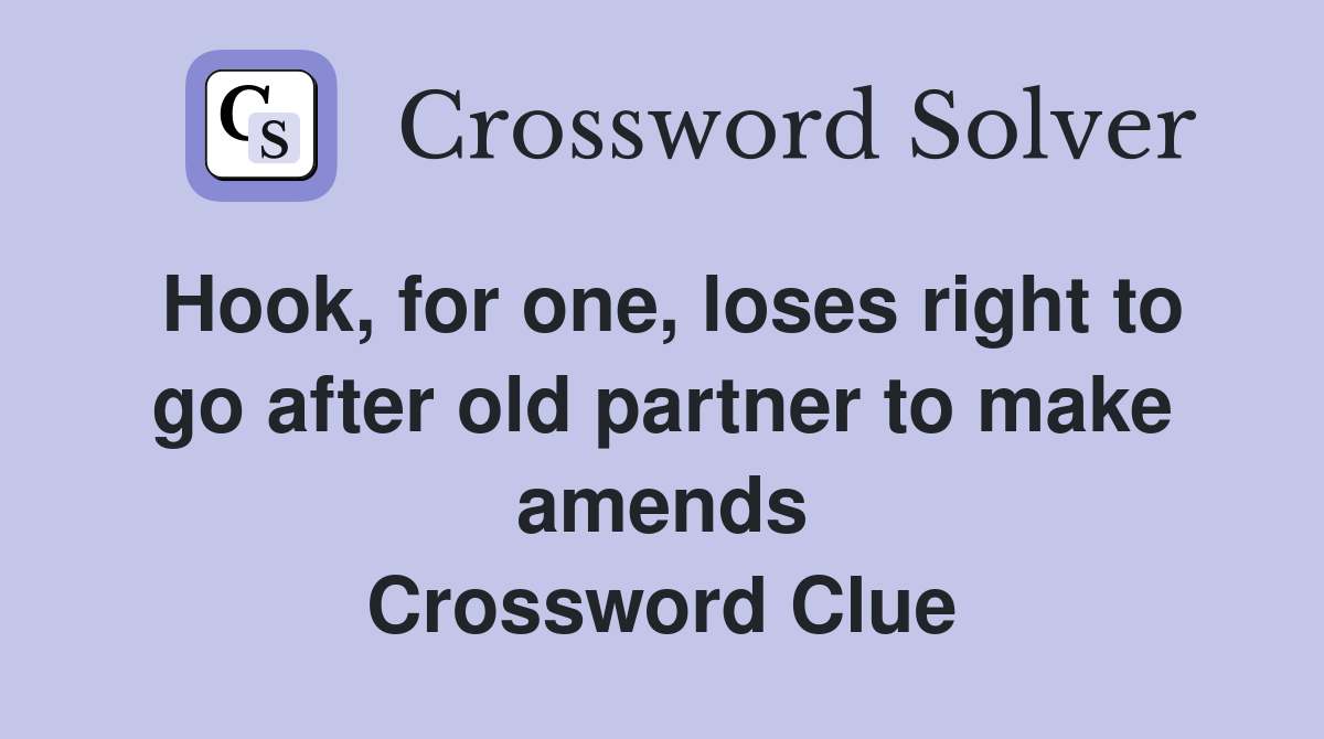 Hook, for one, loses right to go after old partner to make amends Crossword Clue