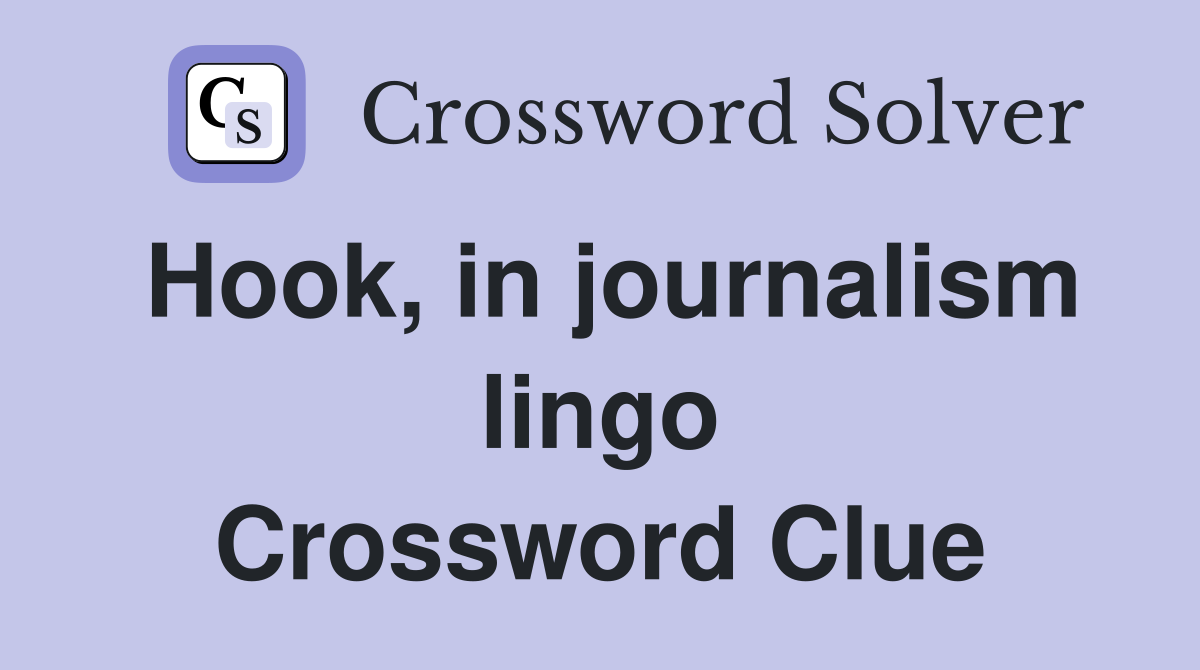 Hook, in journalism lingo Crossword Clue