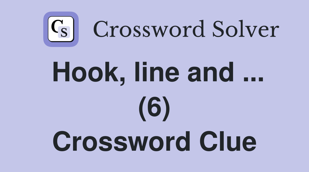 Hook, line and ... (6) Crossword Clue