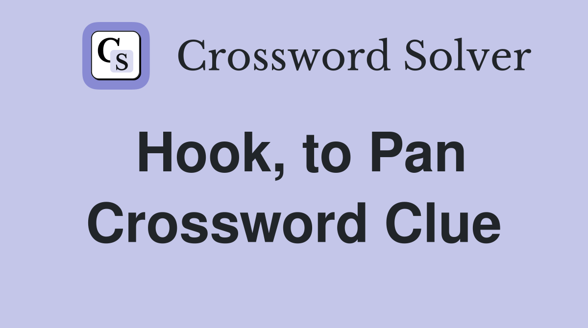 Hook, to Pan Crossword Clue
