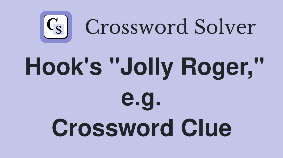 Hook's "Jolly Roger," e.g. Crossword Clue