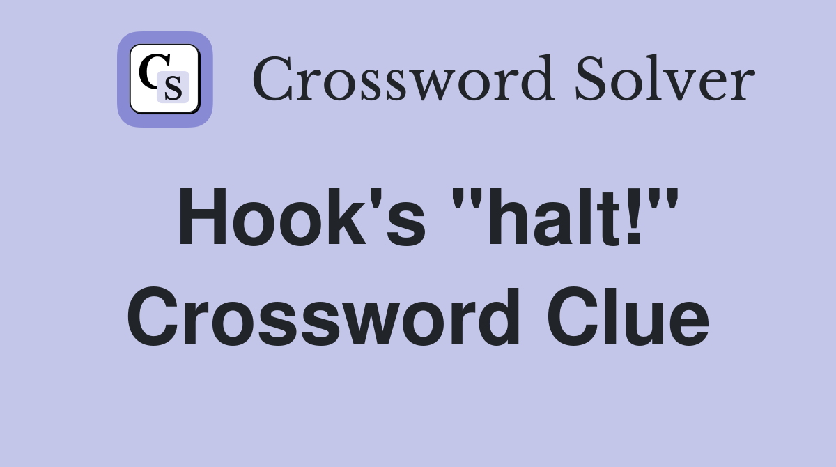 Hook's "halt!" Crossword Clue