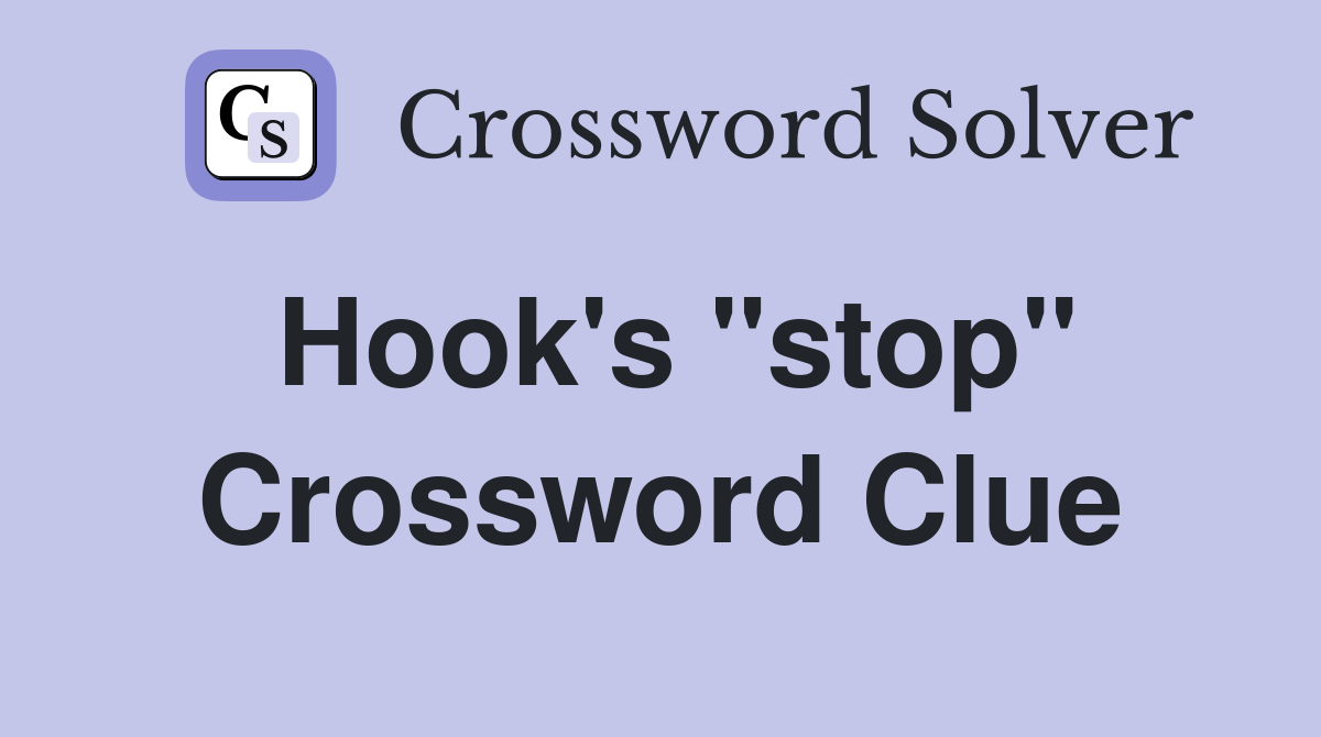 Hook's "stop" Crossword Clue