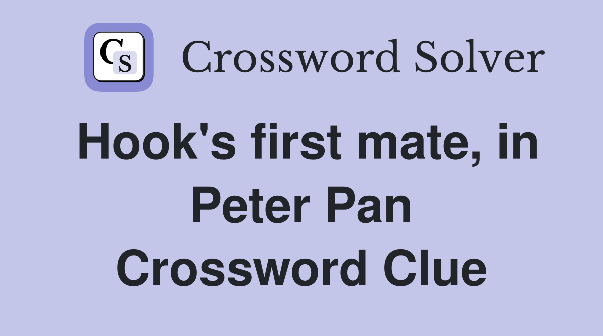 Hook's first mate, in Peter Pan Crossword Clue