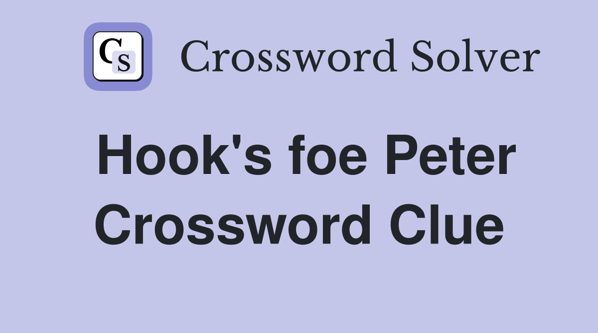 Hook's foe Peter Crossword Clue