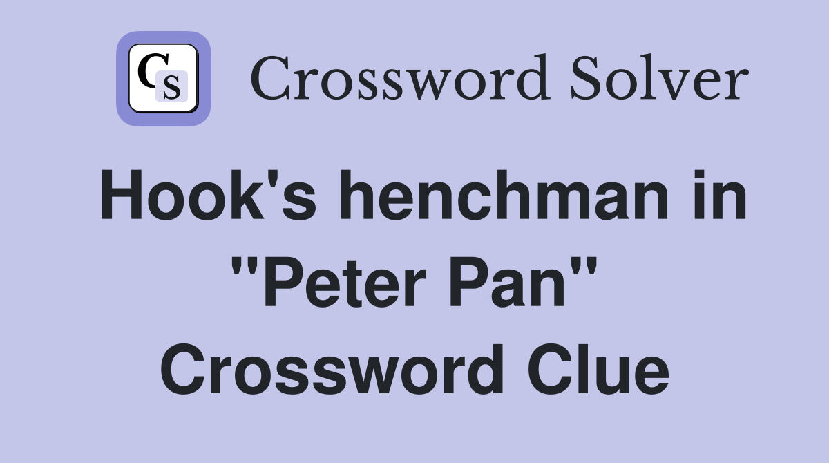 Hook's henchman in "Peter Pan" Crossword Clue