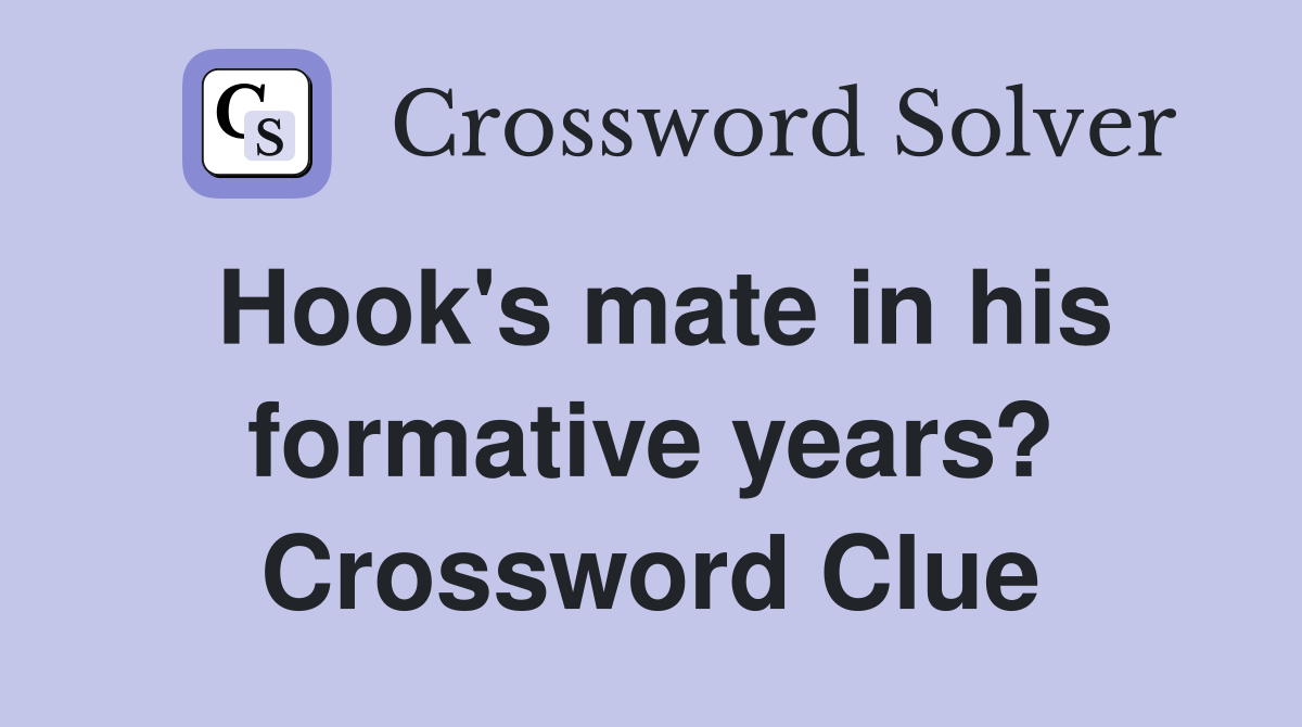 Hook's mate in his formative years? Crossword Clue