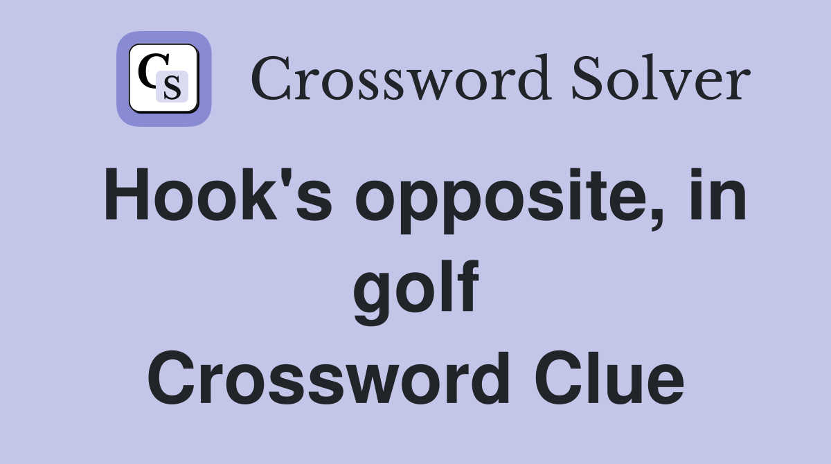 Hook's opposite, in golf Crossword Clue