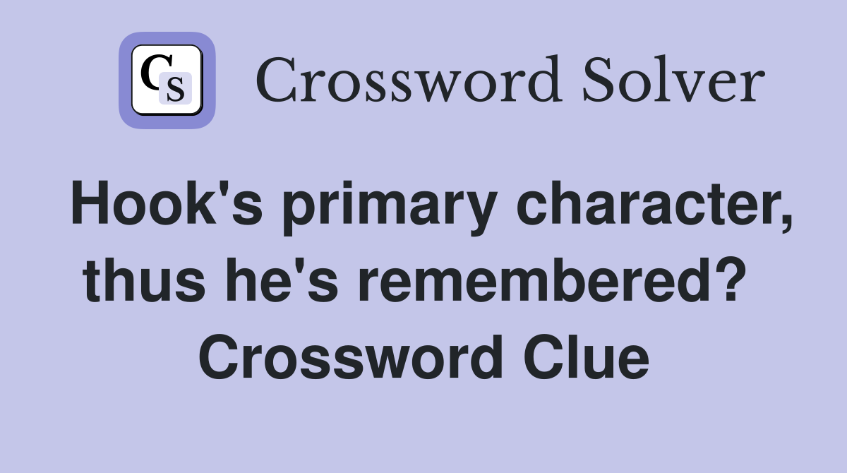 Hook's primary character, thus he's remembered?  Crossword Clue