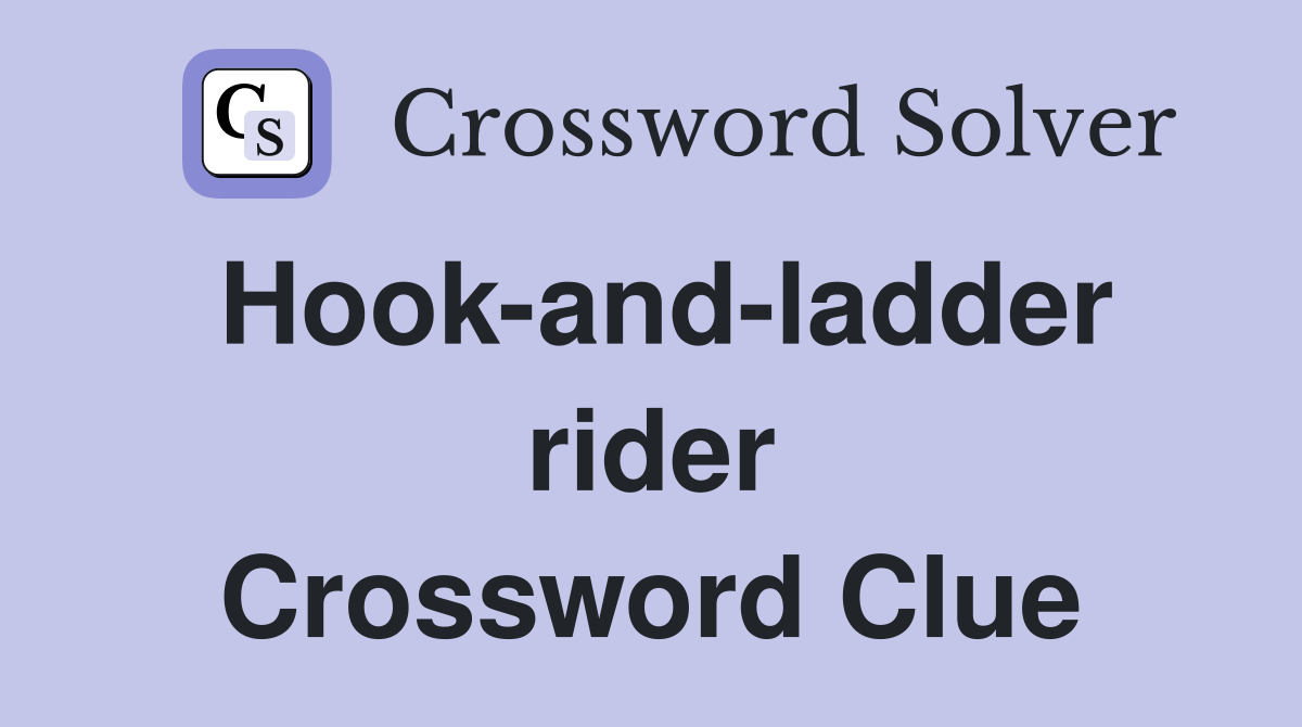 Hook-and-ladder rider Crossword Clue