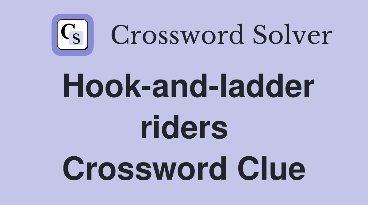Hook-and-ladder riders Crossword Clue